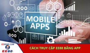 Chơi Game Bài Tiến Lên Miền Nam Miễn Phí Uy Tín Cùng EE88 5 Cách truy cập EE88 bằng app