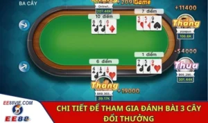 Đánh Bài 3 Cây Đổi Thưởng Hấp Dẫn Đỉnh Cao Tại EE88 2 Chi tiết để tham gia đánh bài 3 cây đổi thưởng