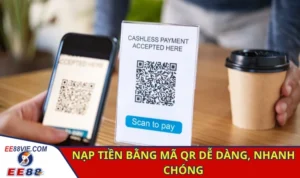 Nạp Tiền EE88 - Trải Nghiệm Giao Dịch Dễ Dàng 4 Nạp tiền bằng mã QR dễ dàng, nhanh chóng