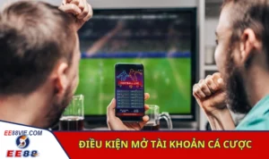 Cách Tạo Tài Khoản Cá Cược Bóng Đá Xanh Chín Tại EE88 5 Các điều kiện cần đáp ứng khi mở tài khoản cá cược bóng đá trên EE88