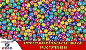 Lotobet - Trò Chơi Xổ Số Trúng Thưởng An Toàn Tại EE88 1 Lotobet hấp dẫn ngay tại nhà cái trực tuyến EE88