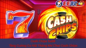 Cash Chips Ee88: Tăng Cường Cơ Hội Thắng Khi Chơi Cash Chips 3 Cash Chips Ee88: Tăng Cường Cơ Hội Thắng Khi Chơi Cash Chips