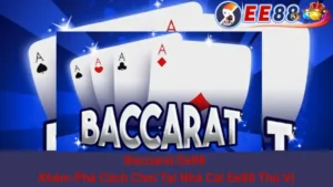 Baccarat Ee88 - Khám Phá Cách Chơi Tại Nhà Cái Ee88 Thú Vị 1 Baccarat Ee88 - Khám Phá Cách Chơi Tại Nhà Cái Ee88 Thú Vị