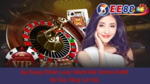 Áp Dụng Chiến Lược Đánh Bài Online Ee88 Để Gia Tăng Cơ Hội 5 Áp Dụng Chiến Lược Đánh Bài Online Ee88 Để Gia Tăng Cơ Hội