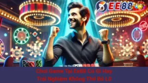 Chơi Game Tại Ee88 Có Gì Hay: Trải Nghiệm Không Thể Bỏ Lỡ 3 Chơi Game Tại Ee88 Có Gì Hay: Trải Nghiệm Không Thể Bỏ Lỡ
