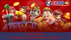 JDP Nổ Hũ Ee88 - Tìm Hiểu Cách Chơi Nổ Hũ Với Cơ Hội Đổi Đời 3 JDP Nổ Hũ Ee88 - Tìm Hiểu Cách Chơi Nổ Hũ Với Cơ Hội Đổi Đời