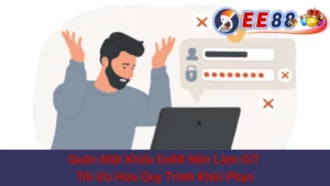 Quên Mật Khẩu Ee88 Nên Làm Gì? Tối Ưu Hóa Quy Trình Khôi Phục 2 Quên Mật Khẩu Ee88 Nên Làm Gì? Tối Ưu Hóa Quy Trình Khôi Phục