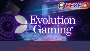 Sảnh Evolution Ee88 - Chiến Thắng Lớn Khi Tham Gia Chơi 4 Sảnh Evolution Ee88 - Chiến Thắng Lớn Khi Tham Gia Chơi