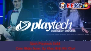 Sảnh Playtech Ee88 - Cảm Nhận Được Sự Khác Biệt Khi Chơi 2 Sảnh Playtech Ee88 - Cảm Nhận Được Sự Khác Biệt Khi Chơi